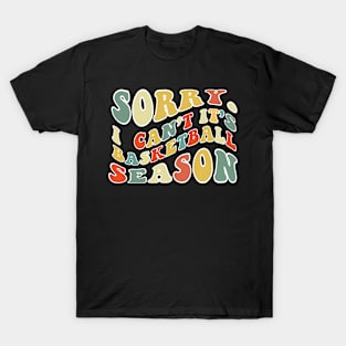 Sorry Can't Basketball Bye Basketball Life Funny Basketball Gift Basketball T-Shirt